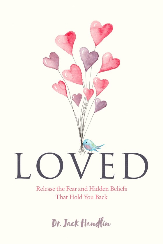 Loved: Release the Fear and Hidden Beliefs That Hold You Back, by Dr. Jack Handlin